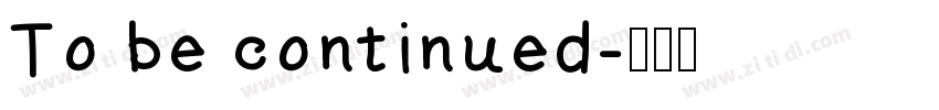 To be continued字体转换